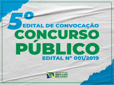 5º EDITAL DE CONVOCAÇÃO PARA NOMEAÇÃO E POSSE DO CONCURSO PÚBLICO - EDITAL Nº. 001/2019 DA PREFEITURA M. DE SÃO LUÍS DO
