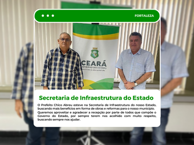 VISITA DO PREFEITO CHICO ABREU A SEDE DA SECRETARIA DE INFRAESTRUTURA DO CEARÁ
