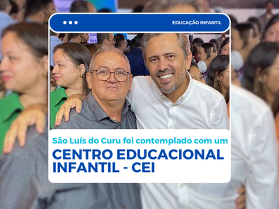 SÃO LUÍS DO CURU TERÁ SEU PRIMEIRO CENTRO EDUCACIONAL INFANTIL - CEI