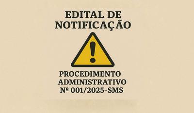 EDITAL DE NOTIFICAÇÃO Nº 02/2025 – SMS - PROCEDIMENTO ADMINISTRATIVO Nº 001/2025-SMS