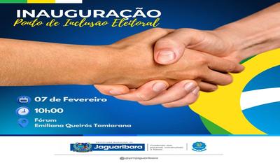INAUGURAÇÃO PONTO DE INCLUSÃO ELEITORAL EM JAGUARIBARA